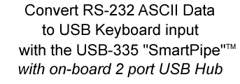Convert RS-232 ASCII data to USB keyboard input with the USB-335 "SmartPipe" with on-board 2 port USB hub
