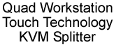 Quad workstation Touch Technology KVM Splitter