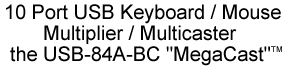 10 port USB keyboard / mouse Multiplier / Multicaster, the USB-84A-BC MegaCast