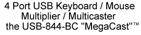 4 port USB keyboard / mouse Multiplier / Multicaster, the USB-844-BC MegaCast