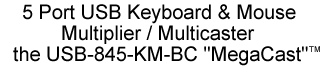 5 port USB keyboard and mouse Multiplier / Multicaster, the USB-845-KM-BC MegaCast